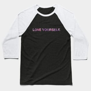 Love Yourself Baseball T-Shirt